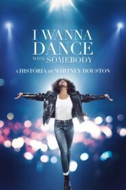 I Wanna Dance with Somebody – A História de Whitney Houston